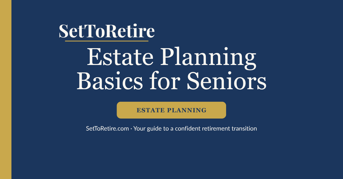 Estate planning basics for seniors — SetToRetire.com guide
