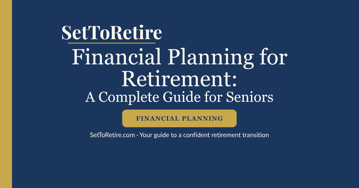 Financial planning for retirement: a complete guide for seniors — SetToRetire.com