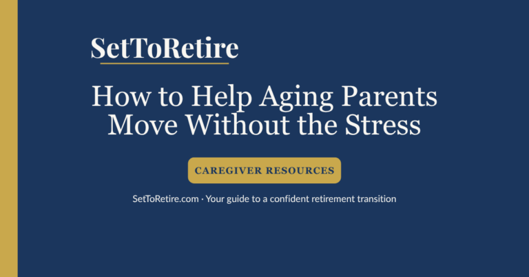 How to help aging parents move without the stress — SetToRetire.com guide