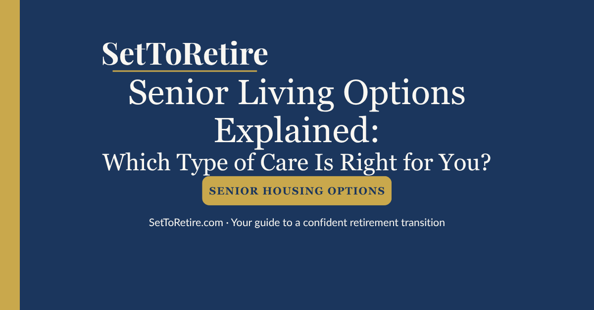 Senior living options explained which type of care is right for you — SetToRetire.com guide