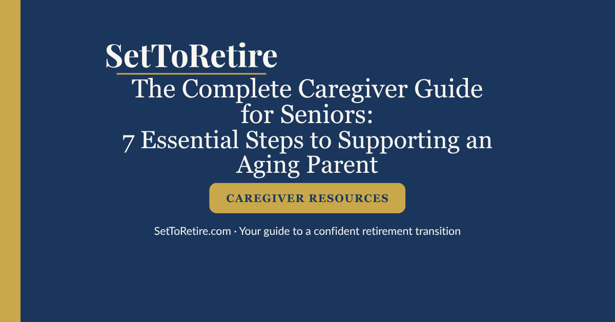 The complete caregiver guide for seniors: 7 essential steps to supporting an aging parent — SetToRetire.com