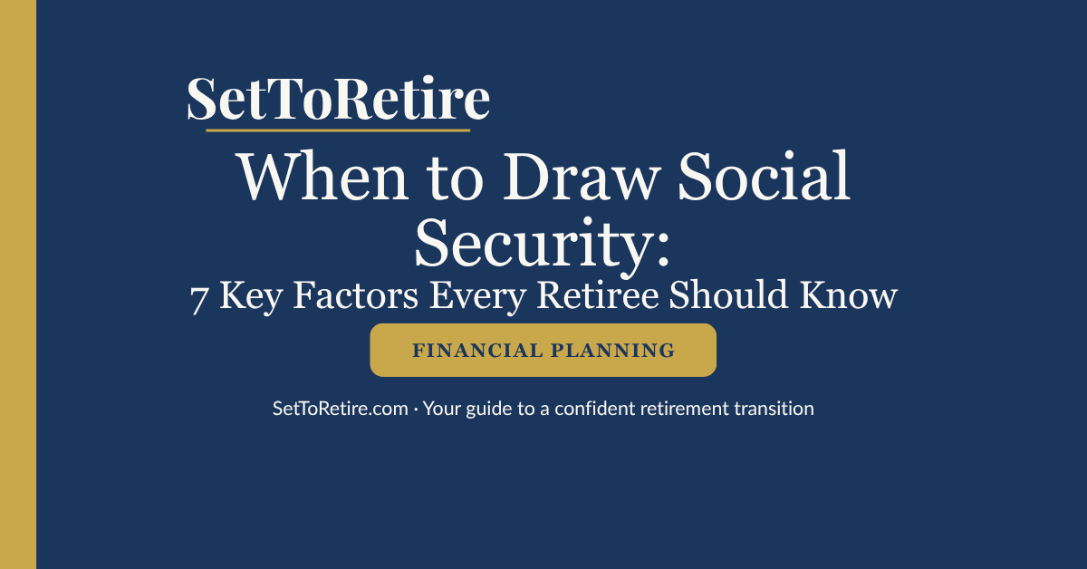 When to draw social security: 7 key factors every retiree should know — SetToRetire.com