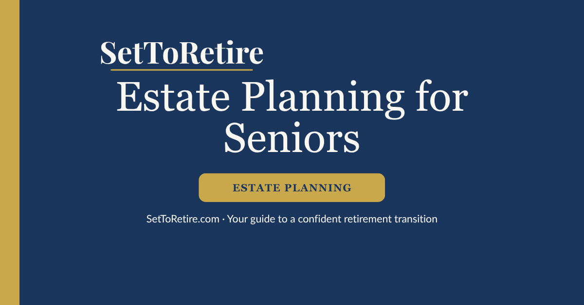 Estate planning for seniors - SetToRetire.com