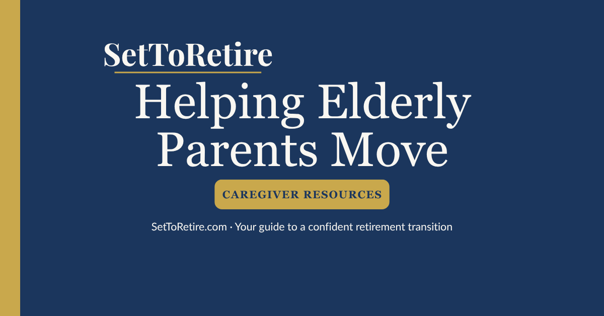 Helping Elderly Parents Move - SetToRetire.com