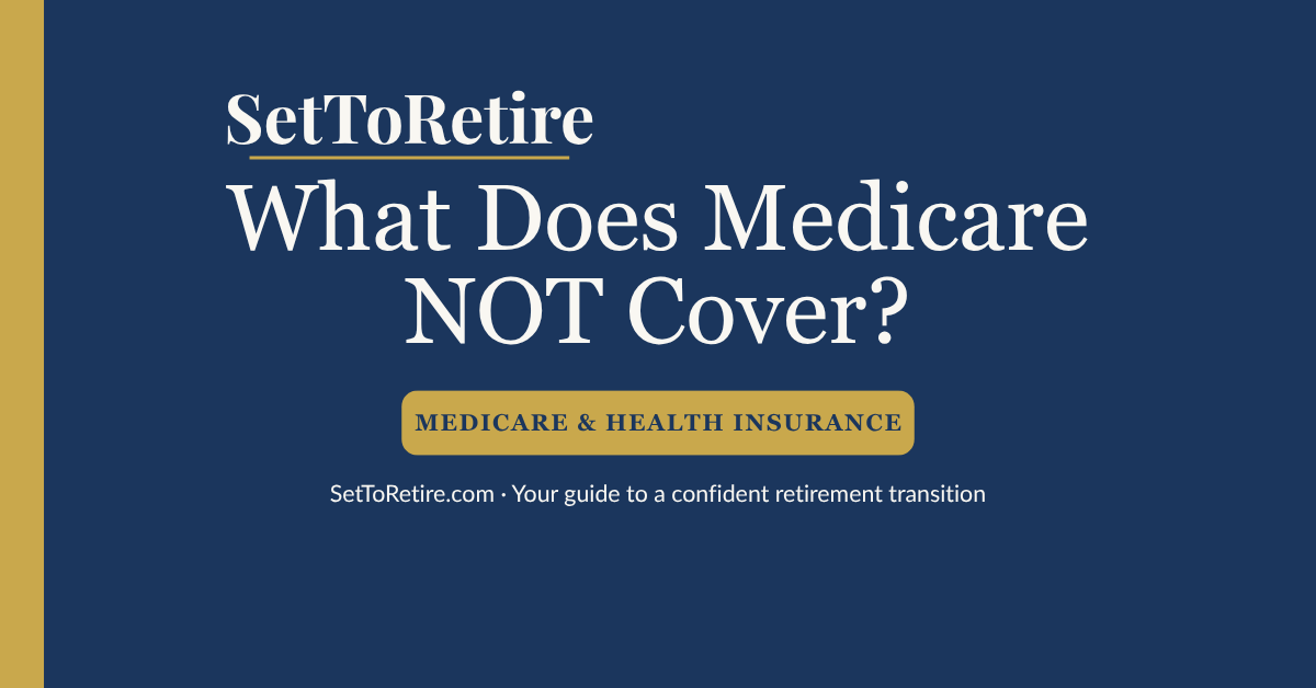 What Does Medicare NOT Cover? - SetToRetire.com