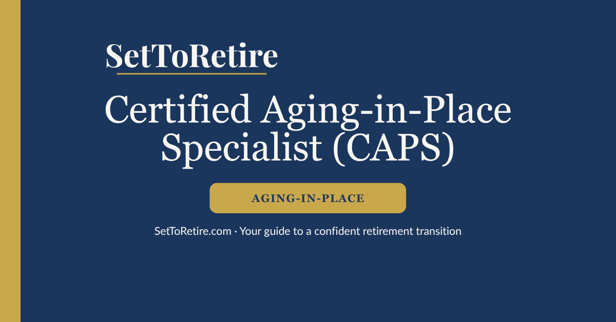 Certified Aging-in-Place Specialist - CAPS - SetToRetire.com