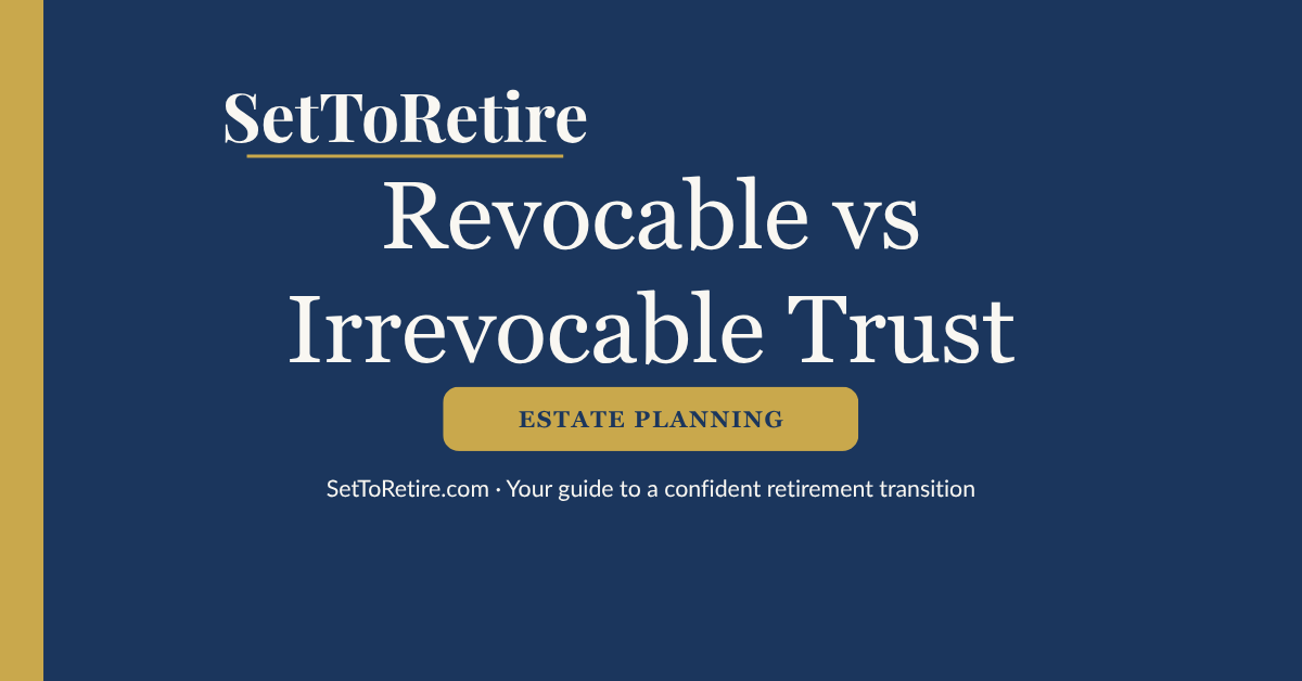 Revocable vs Irrevocable Trust - SetToRetire.com