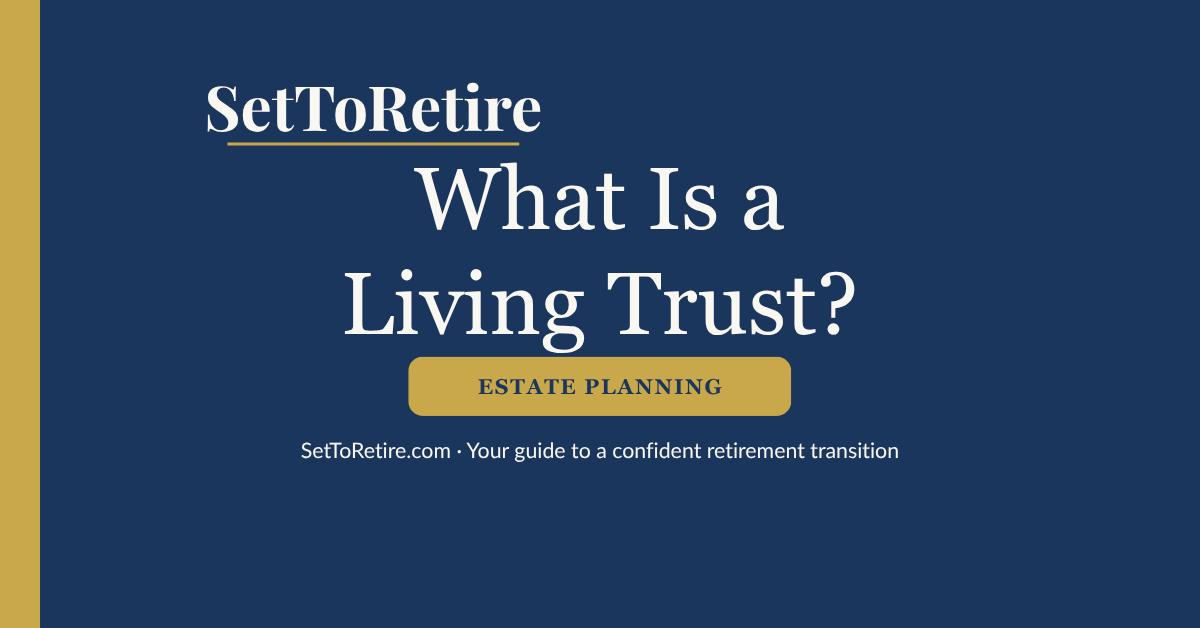 What Is a Living Trust? - SetToRetire.com
