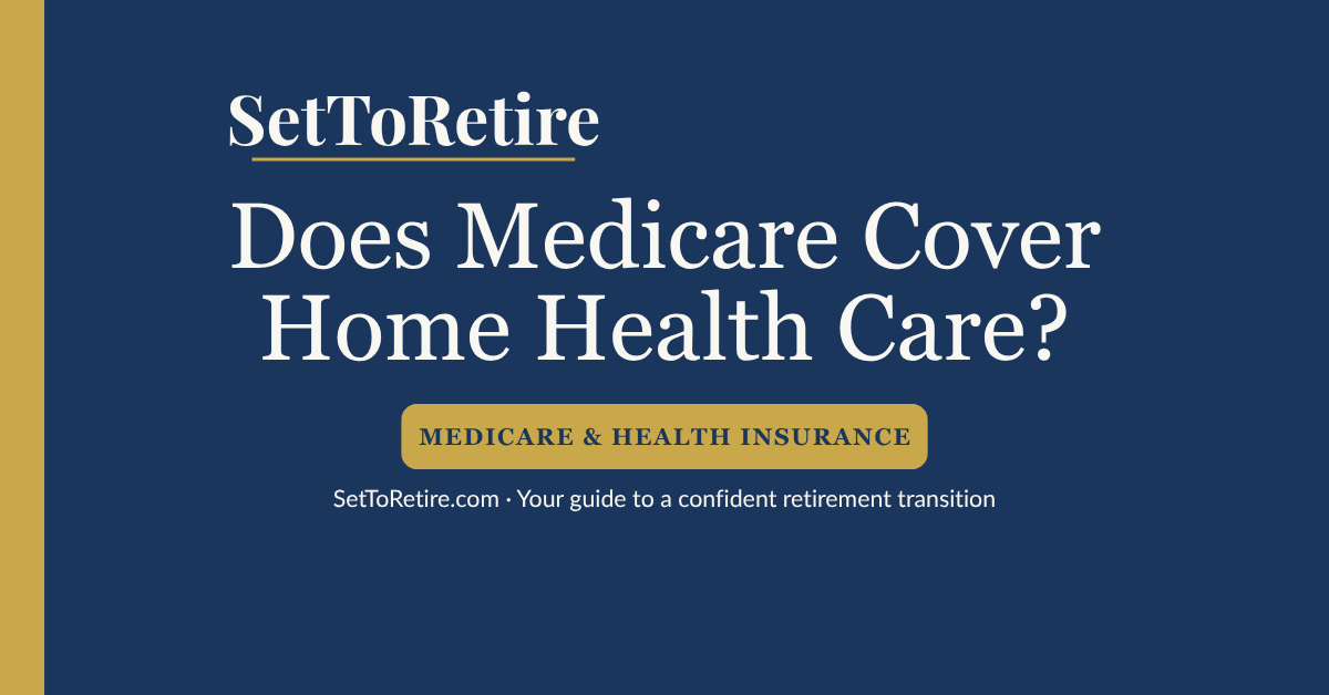 Does Medicare Cover Home Health Care? - SetToRetire.com
