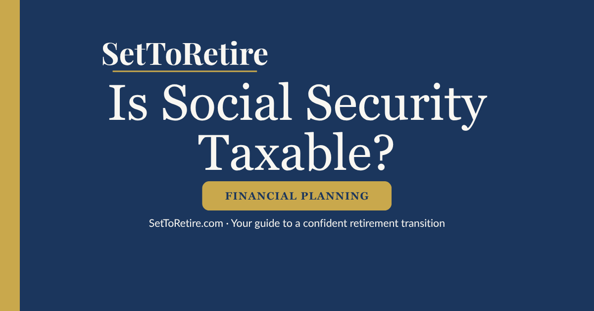 Is Social Security Taxable? - SetToRetire.com