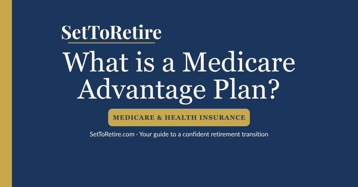 What is a Medicare Advantage Plan? - SetToRetire.com