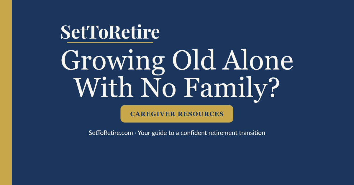 Growing Old Alone With No Family? - SetToRetire.com